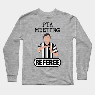 PTA Meeting Referee Time Out Parent Teacher Association Funny Long Sleeve T-Shirt